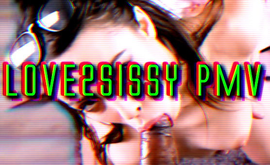 Love2sissy PMV