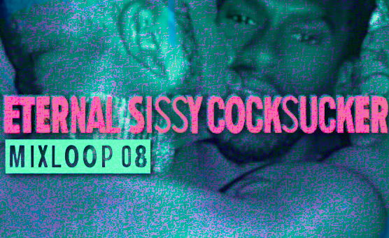 Eternal Sissy Cocksucker Mixloop 08