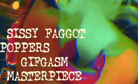 Sissy Faggot Poppers Gifgasm Masterpiece - Final Work Pt 1