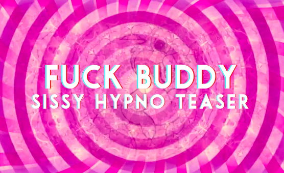 Fuck Buddy - Sissy Hypno Teaser