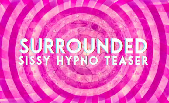 Surrounded - Sissy Hypno Teaser