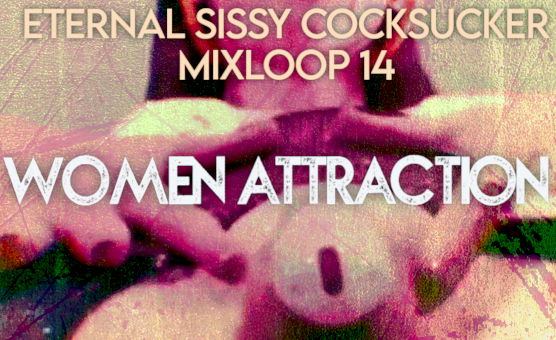 Women Attraction - Eternal Sissy Cocksucker Mixloop 14