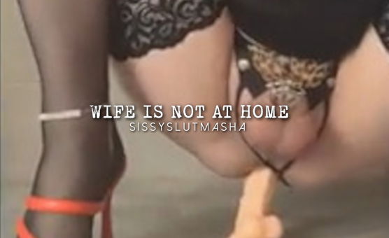 Wife Is Not At Home