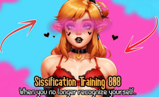 Sissification Training 808 - When You No Longer Recognize Fourself