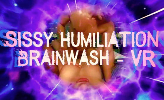 VR - Sissy Humiliation Brainwash