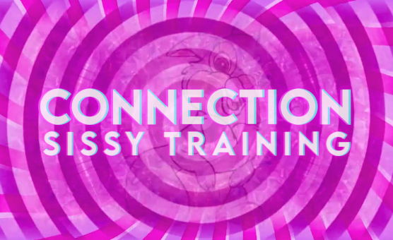 Connection - Sissy Training