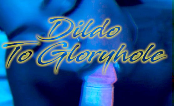 Dildo To Gloryhole