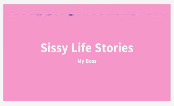SissyLifeStories - My Boss
