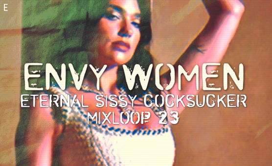 Envy Women - Eternal Sissy Cocksucker Mixloop 23