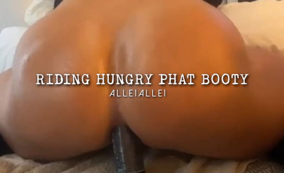Riding Hungry Phat Booty