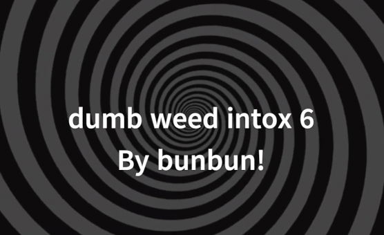 Dumb Weed Intox 6