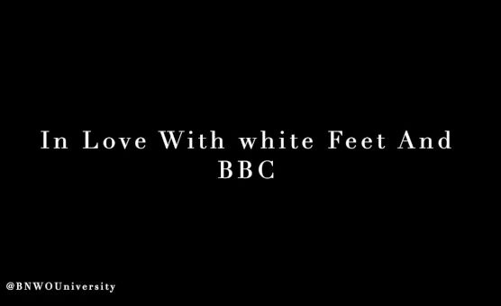 In Love With White Feet And BBC