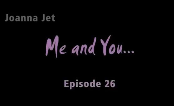 Joanna - Me And You Episode 26