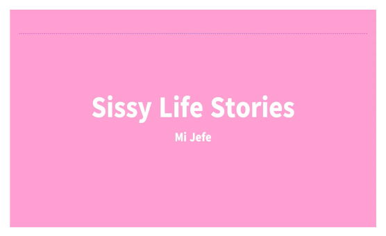 SissyLifeStories - Mi Jefe - Espanol