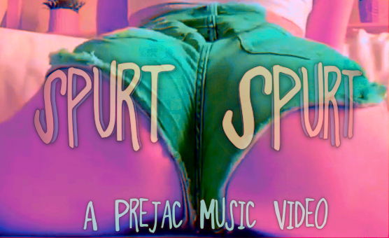 Spurt Spurt - A Prejac Music Video