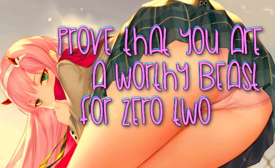Prove That You Are A Worthy Beast For Zero Two