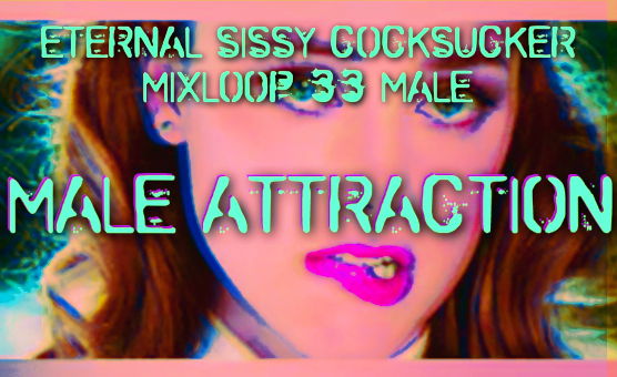  Male Attraction - Eternal Sissy Cocksucker Mixloop 33 Male
