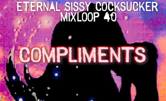 Compliments - Eternal Sissy Cocksucker Mixloop 40