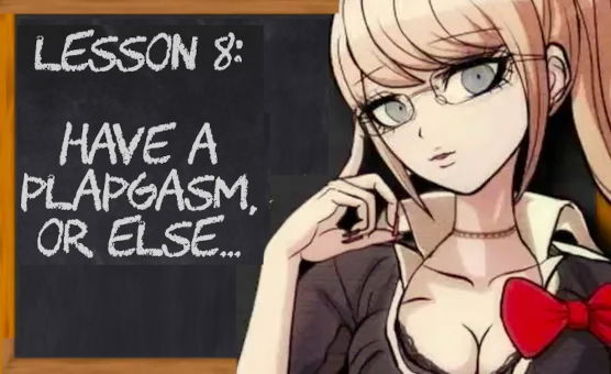 Lesson 8 - Have A Plapgasm Or Else