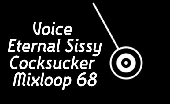 Voice - Eternal Sissy Cocksucker Mixloop 68