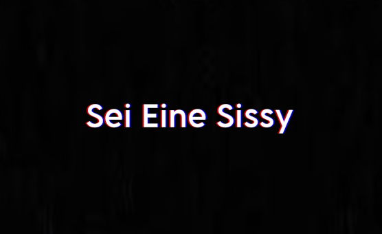 Sei Eine Sissy - German