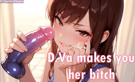 D Va Makes You Her Bitch