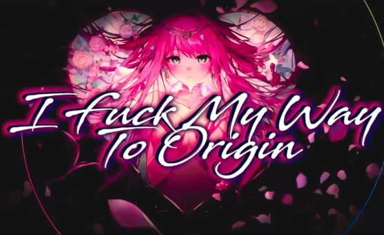 I Fuck My Way To Origin