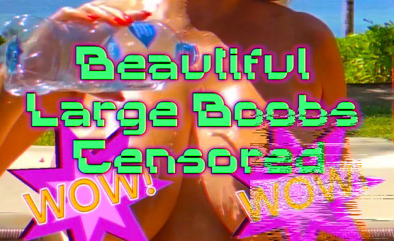 Beautiful Large Boobs Censored