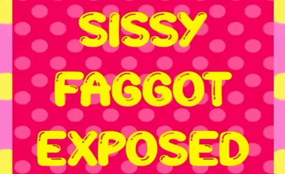 Sissy Faggot Exposed