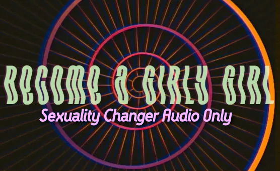 Become A Girly Girl - Sexuality Changer Audio Only