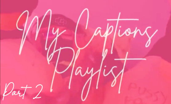 My Captions Playlist Part 2 - Sissy Captions