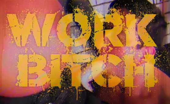 Work Bitch