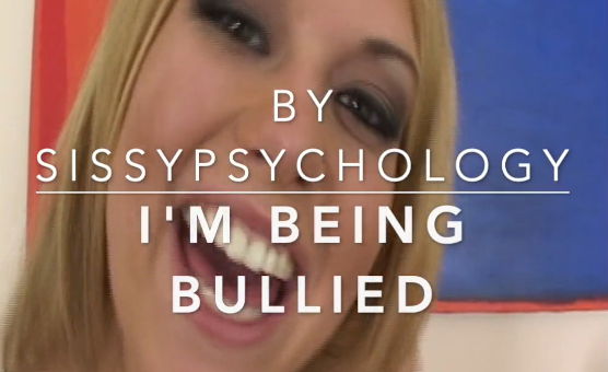 Im Being Bullied By Sissy Psychology