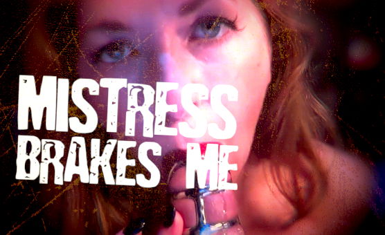Mistress Brakes Me