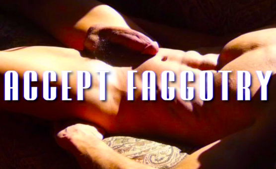 Accept Faggotry