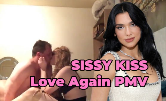Sissy Kiss - Love Again PMV