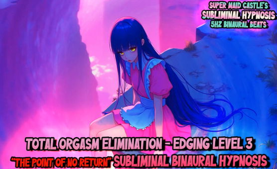 Total Orgasm Elimination - Edging Level 3 - The Point of No Return  - Subliminal Binaural Hypnosis
