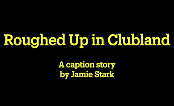 Roughed Up In Clubland -  A Caption Story By Jamie Stark - Italian Audio