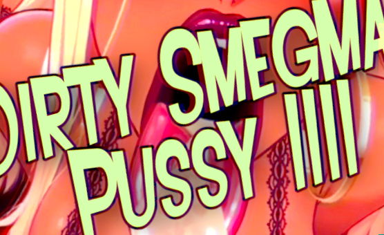 Dirty Smegma Pussy IIII