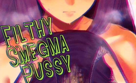 Filthy Smegma Pussy