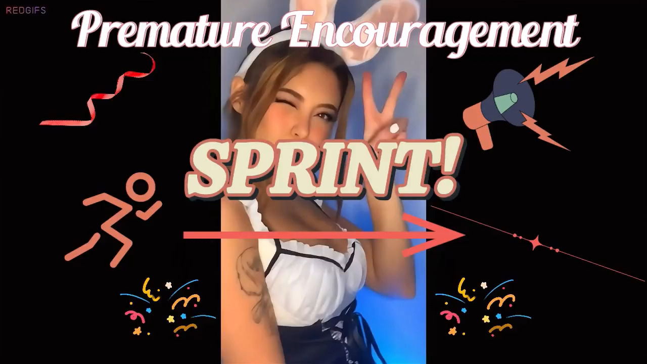 Premature Encouragement Sprint