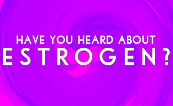 Have You Heard About Estrogen