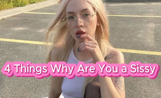 4 Things Why Are You A Sissy
