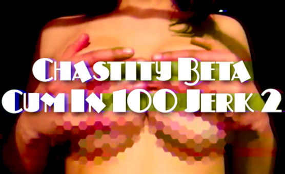 Chastity Beta Cum In 100 Jerks 2