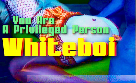 You Are A Privileged Person Whiteboi