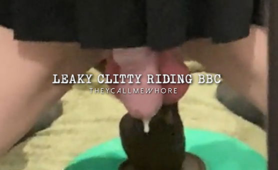 Leaky Clitty Riding BBC