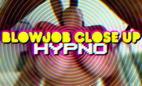 Blowjob Close Up Hypno