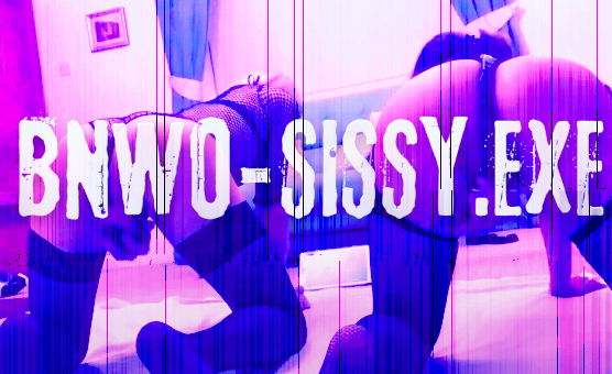 BNWO - Sissy Exe