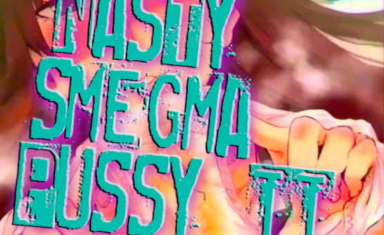 Nasty Smegma Pussy II