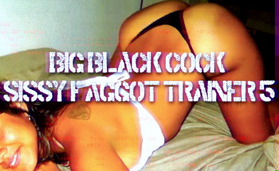 Big Black Cock Sissy Faggot Trainer 5
